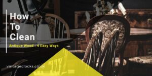 how to clean antique wood: 4 easy ways